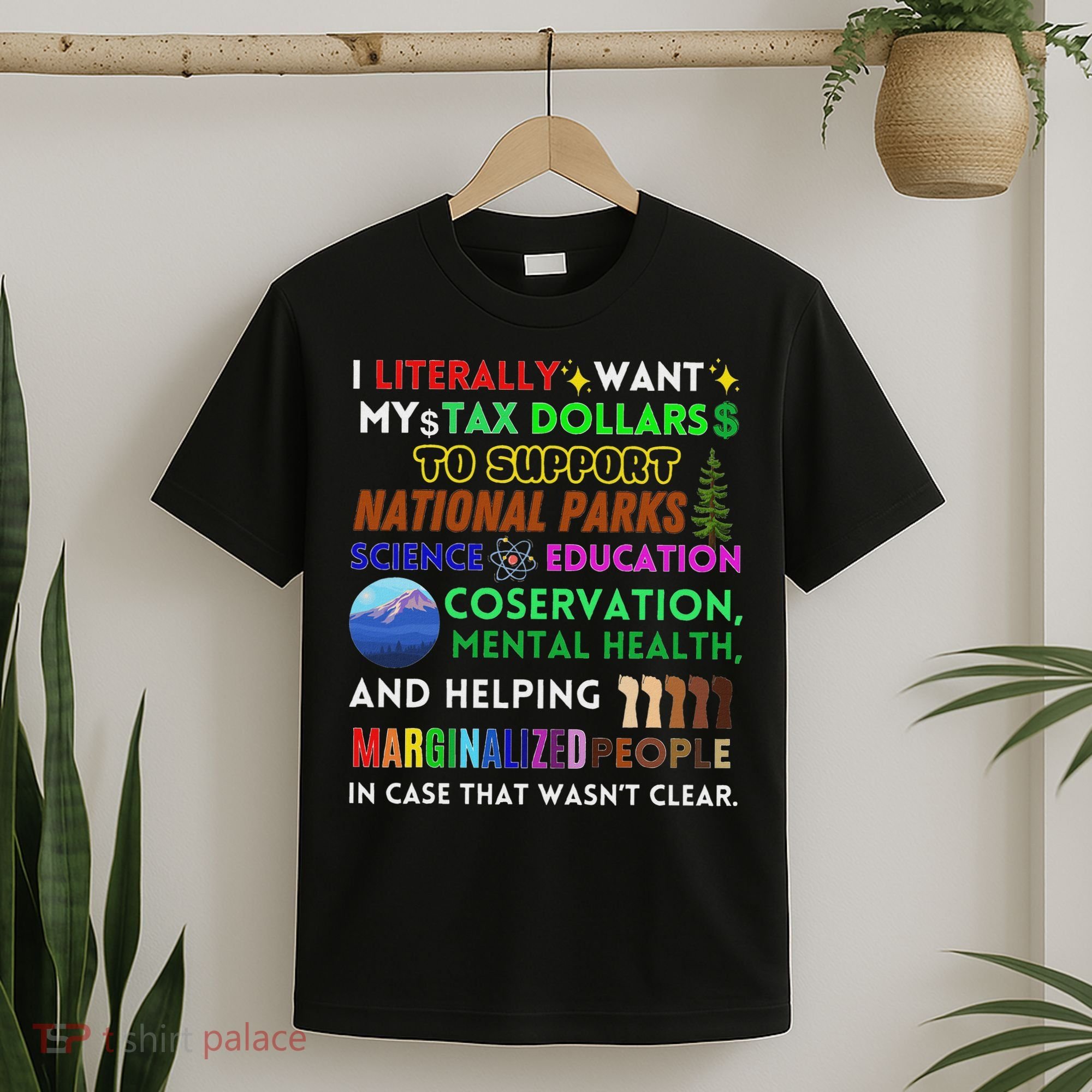 I Literally Want My Tax Dollars To Support National Parks T-Shirt