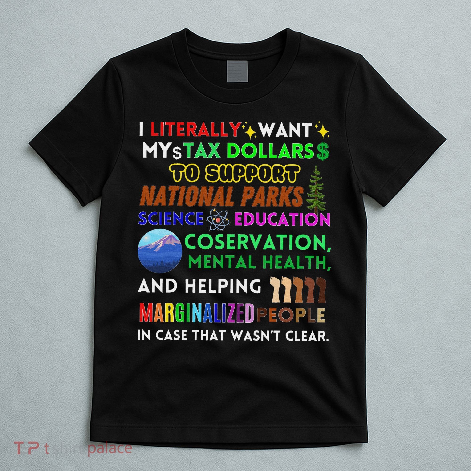 I Literally Want My Tax Dollars To Support National Parks T-Shirt
