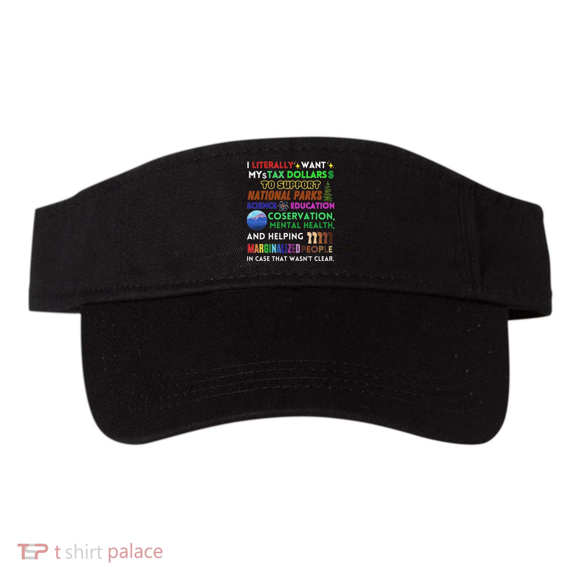 I Literally Want My Tax Dollars To Support National Parks Visor