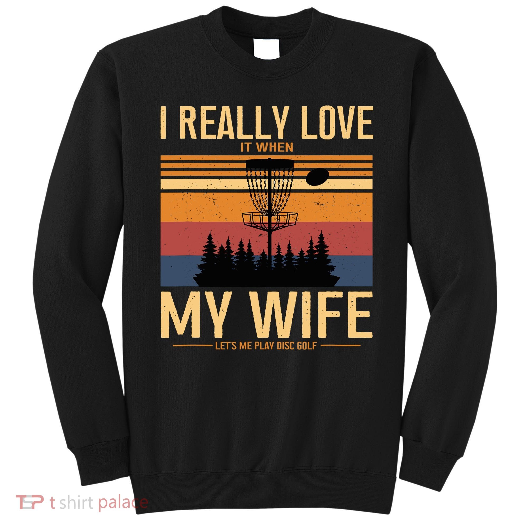 I Love When My Wife Lets Me Play Disc Golf Frisbee Golfing Sweatshirt