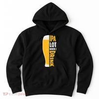 IPA Lot When I Drink Beer Lover Drinking Team Beer Gift Hoodie thumb 0