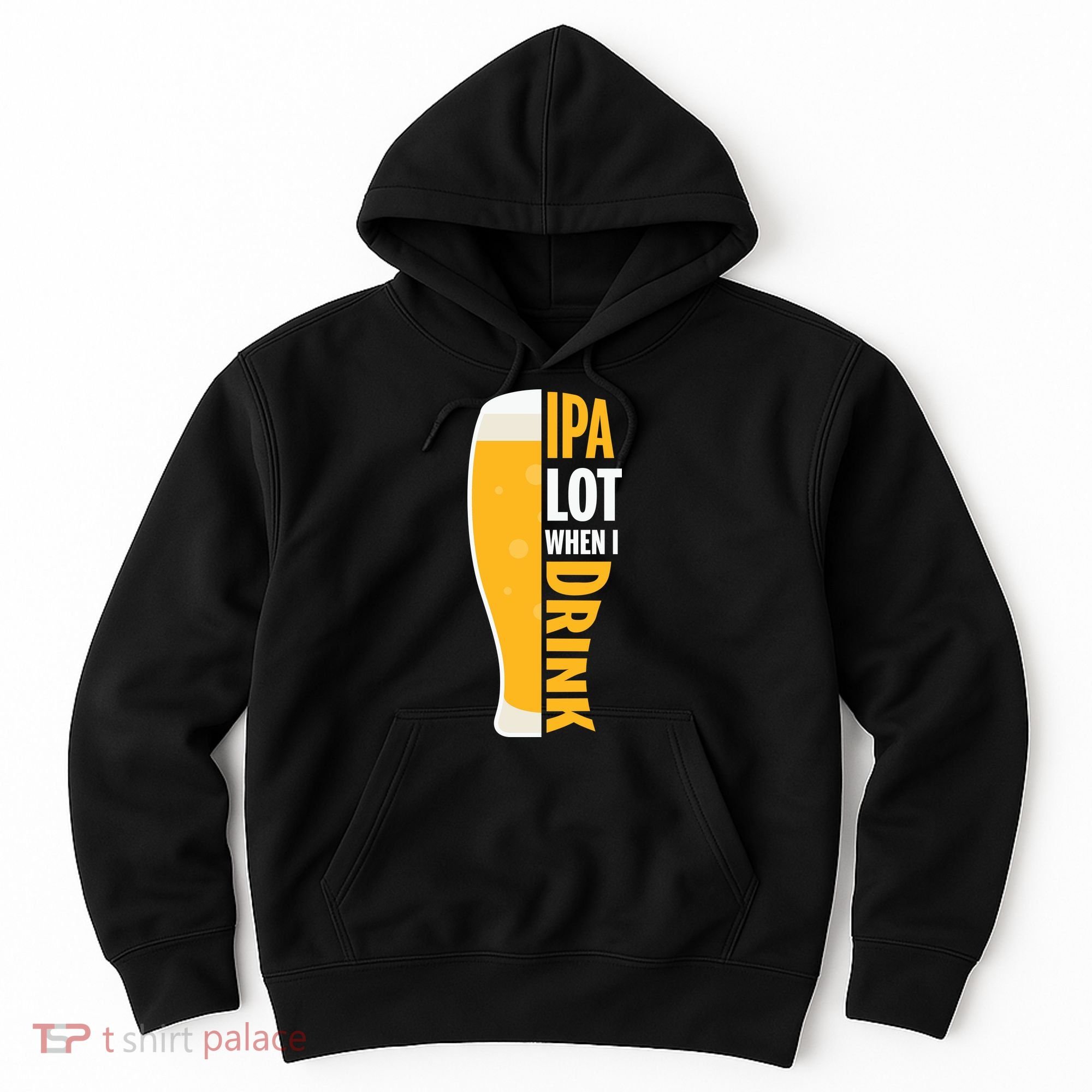 IPA Lot When I Drink Beer Lover Drinking Team Beer Gift Hoodie
