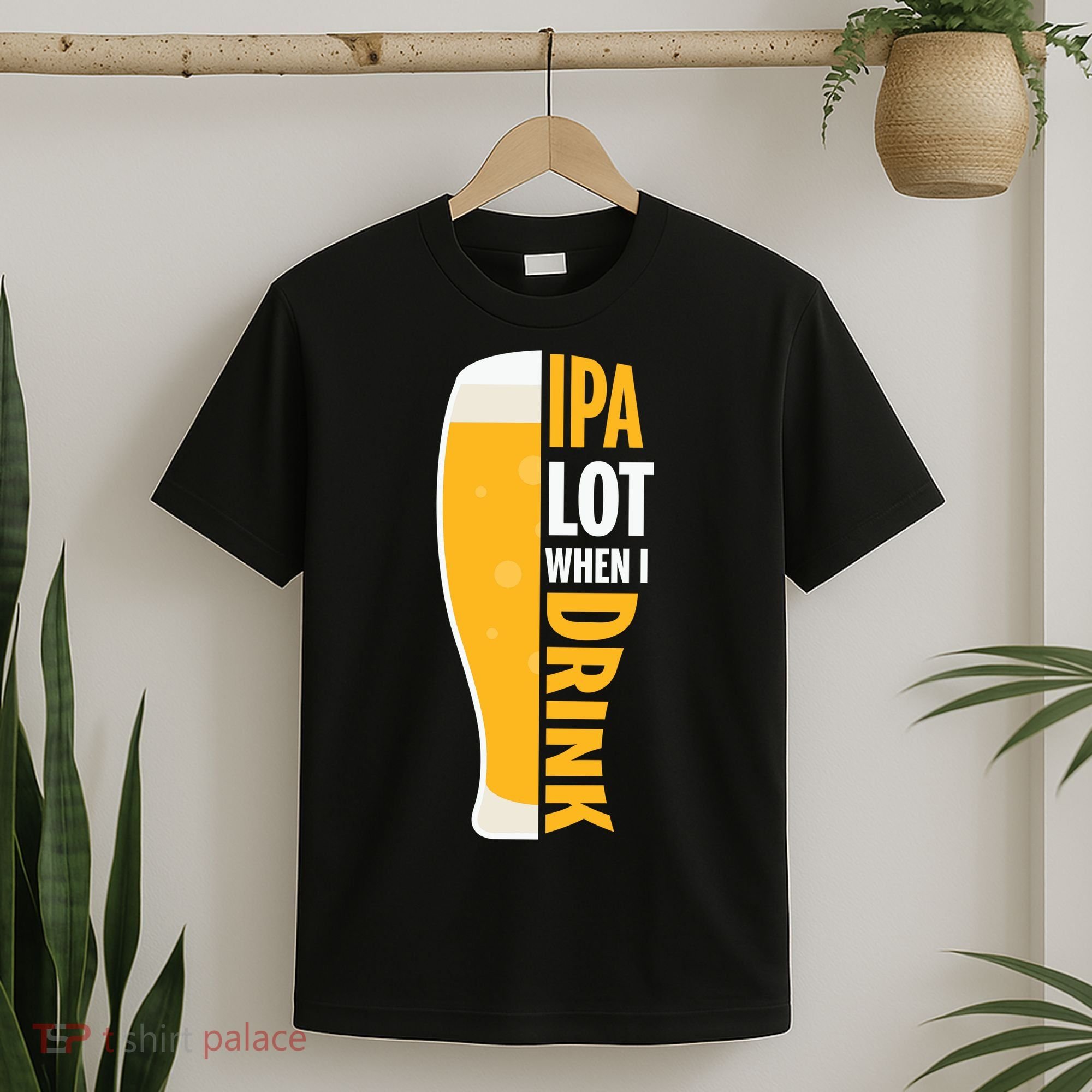 IPA Lot When I Drink Beer Lover Drinking Team Beer Gift T-Shirt