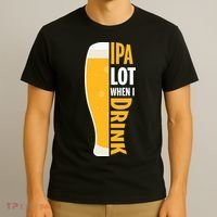 IPA Lot When I Drink Beer Lover Drinking Team Beer Gift T-Shirt thumb 3