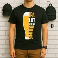 IPA Lot When I Drink Beer Lover Drinking Team Beer Gift T-Shirt thumb 6
