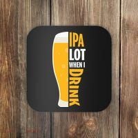 IPA Lot When I Drink Beer Lover Drinking Team Beer Gift Coaster thumb 0