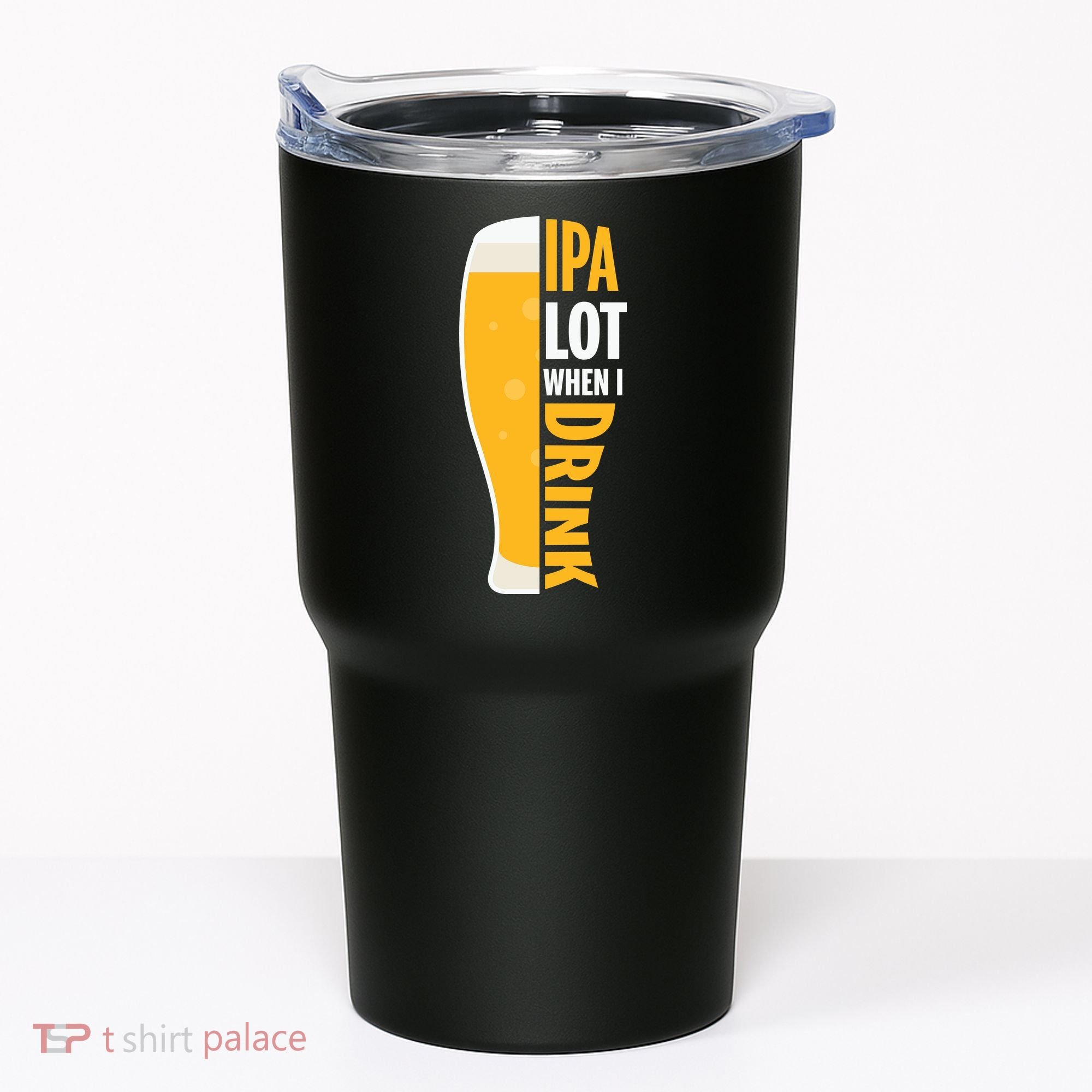 IPA Lot When I Drink Beer Lover Drinking Team Beer Gift Tumbler