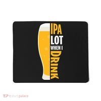 IPA Lot When I Drink Beer Lover Drinking Team Beer Gift Mousepad thumb 0