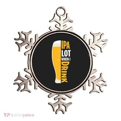 IPA Lot When I Drink Beer Lover Drinking Team Beer Gift Ornament