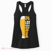 IPA Lot When I Drink Beer Lover Drinking Team Beer Gift Women's Tank Top thumb 0