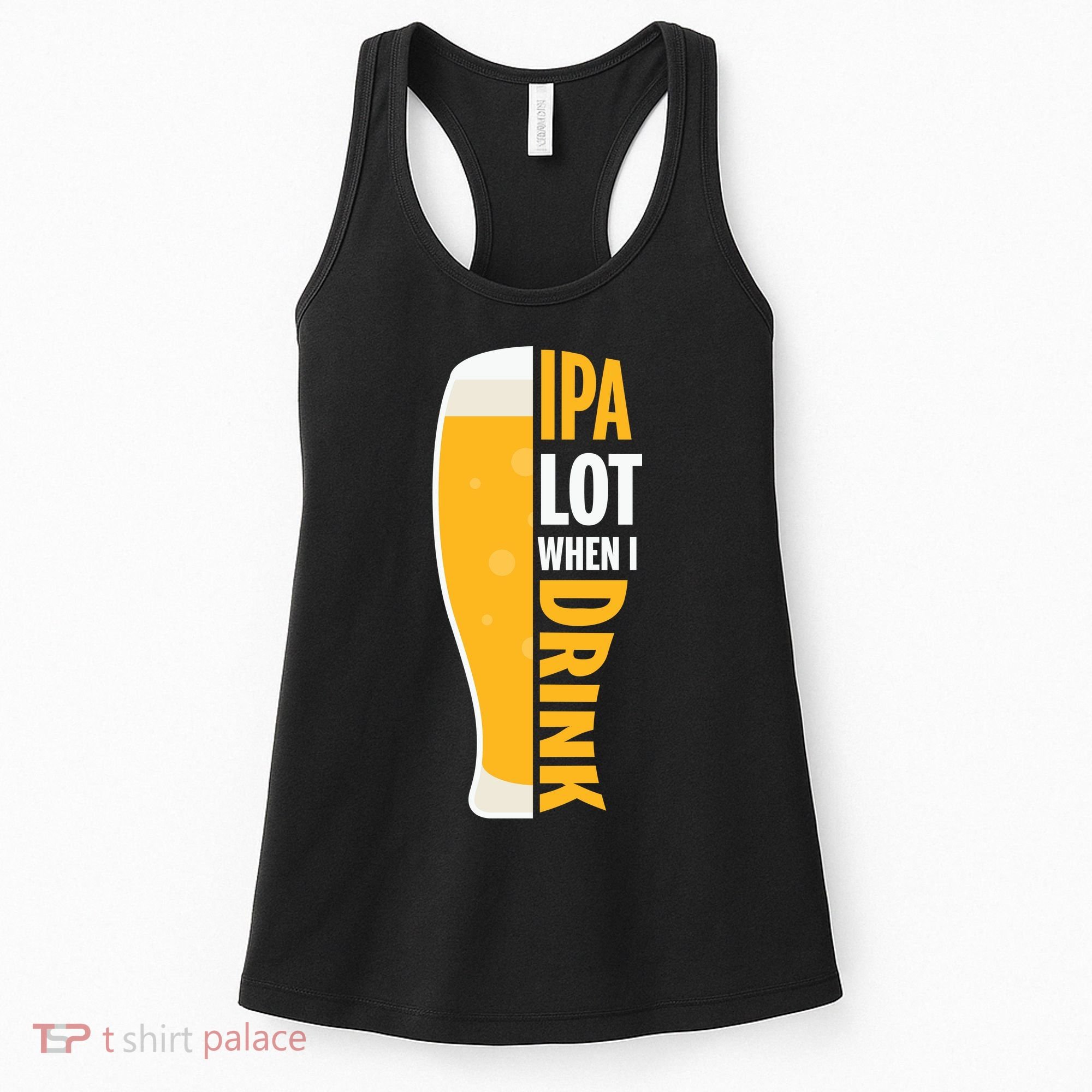 IPA Lot When I Drink Beer Lover Drinking Team Beer Gift Women's Tank Top