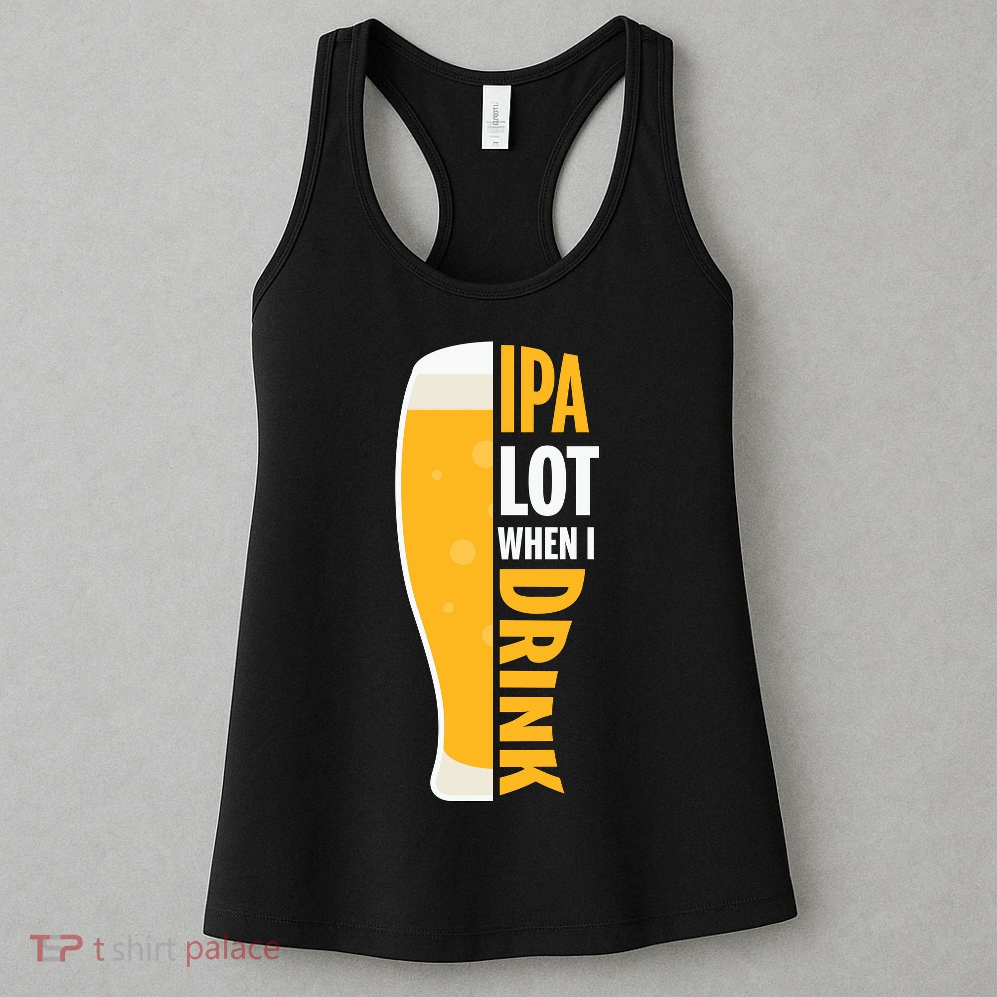 IPA Lot When I Drink Beer Lover Drinking Team Beer Gift Women's Tank Top