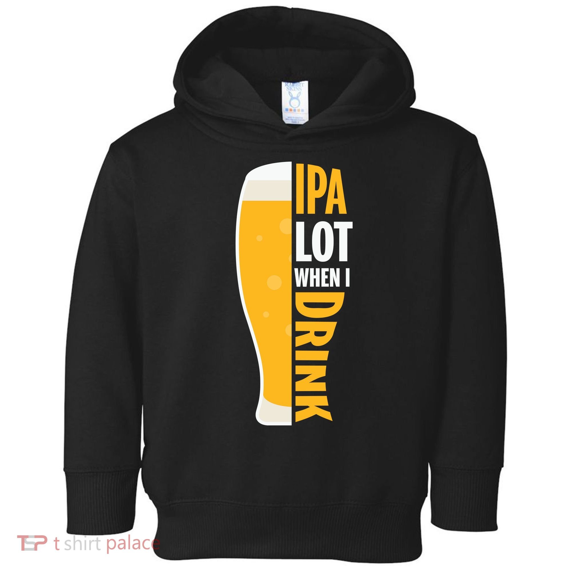 IPA Lot When I Drink Beer Lover Drinking Team Beer Gift Toddler Hoodie