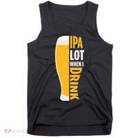 IPA Lot When I Drink Beer Lover Drinking Team Beer Gift Tank Top thumb 0