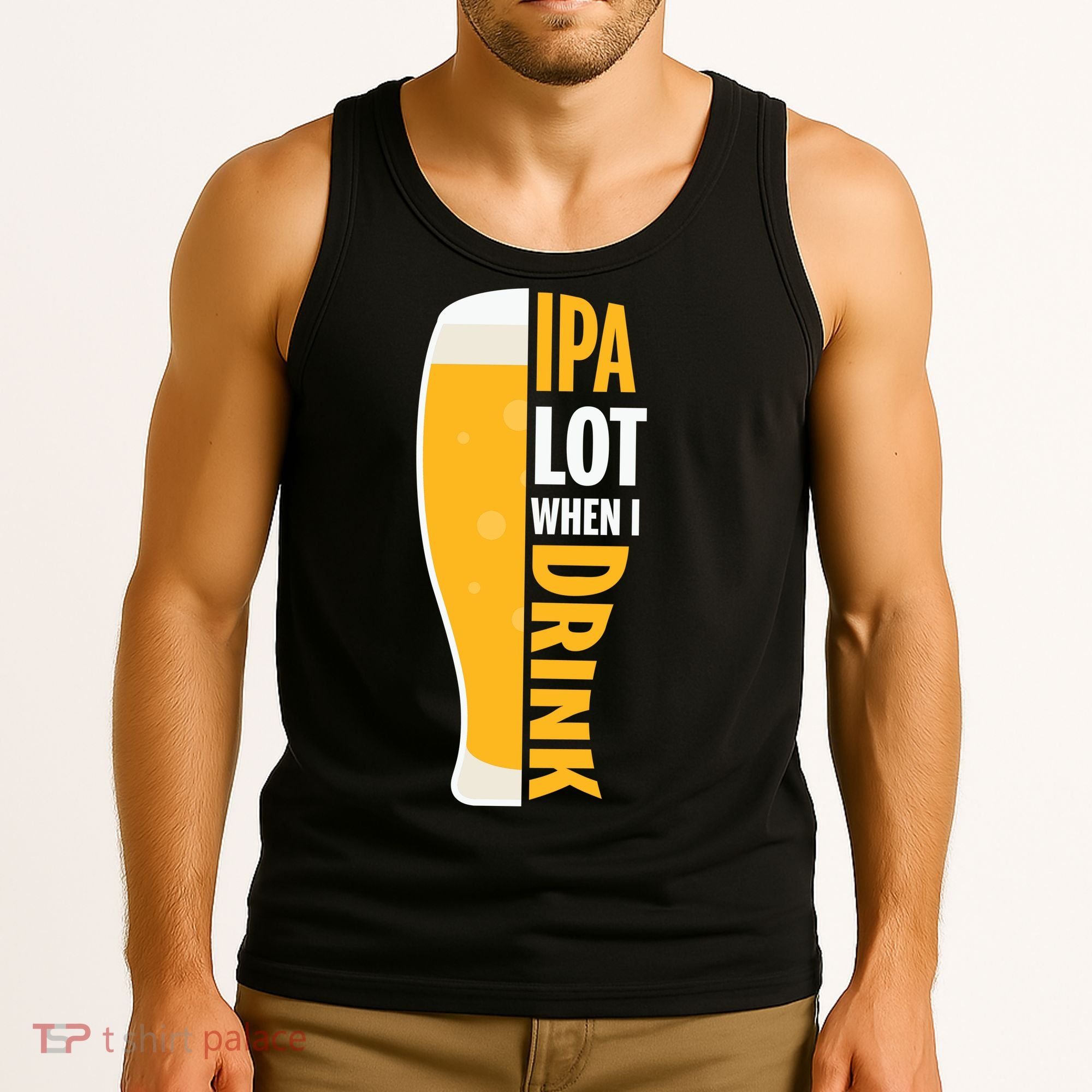 IPA Lot When I Drink Beer Lover Drinking Team Beer Gift Tank Top