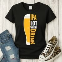 IPA Lot When I Drink Beer Lover Drinking Team Beer Gift Women's T-Shirt thumb 3