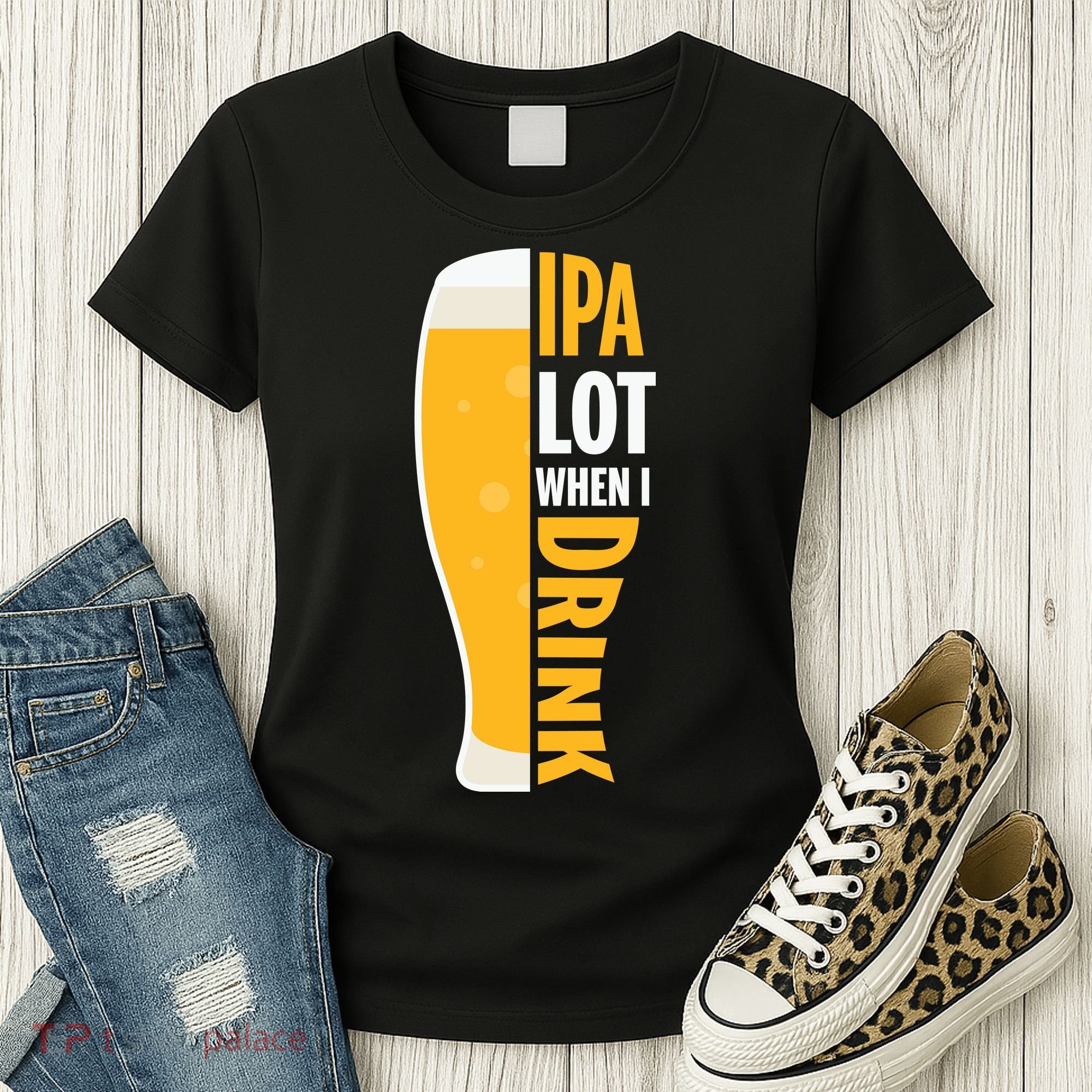 IPA Lot When I Drink Beer Lover Drinking Team Beer Gift Women's T-Shirt