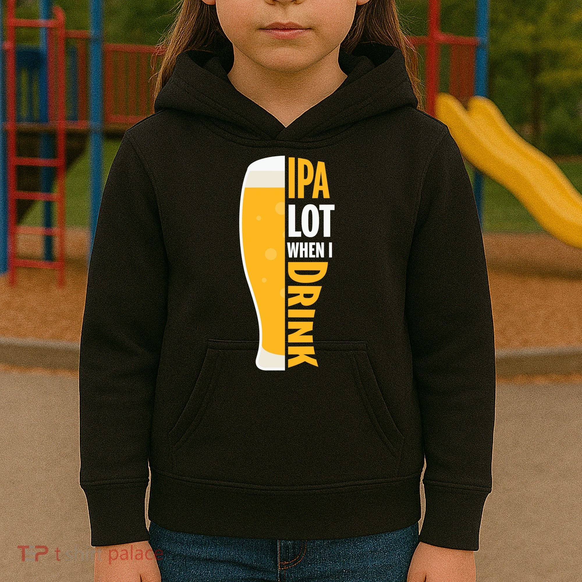 IPA Lot When I Drink Beer Lover Drinking Team Beer Gift Kids Hoodie