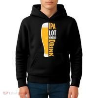 IPA Lot When I Drink Beer Lover Drinking Team Beer Gift Kids Hoodie thumb 4