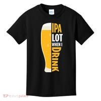 IPA Lot When I Drink Beer Lover Drinking Team Beer Gift Kids T-Shirt thumb 0