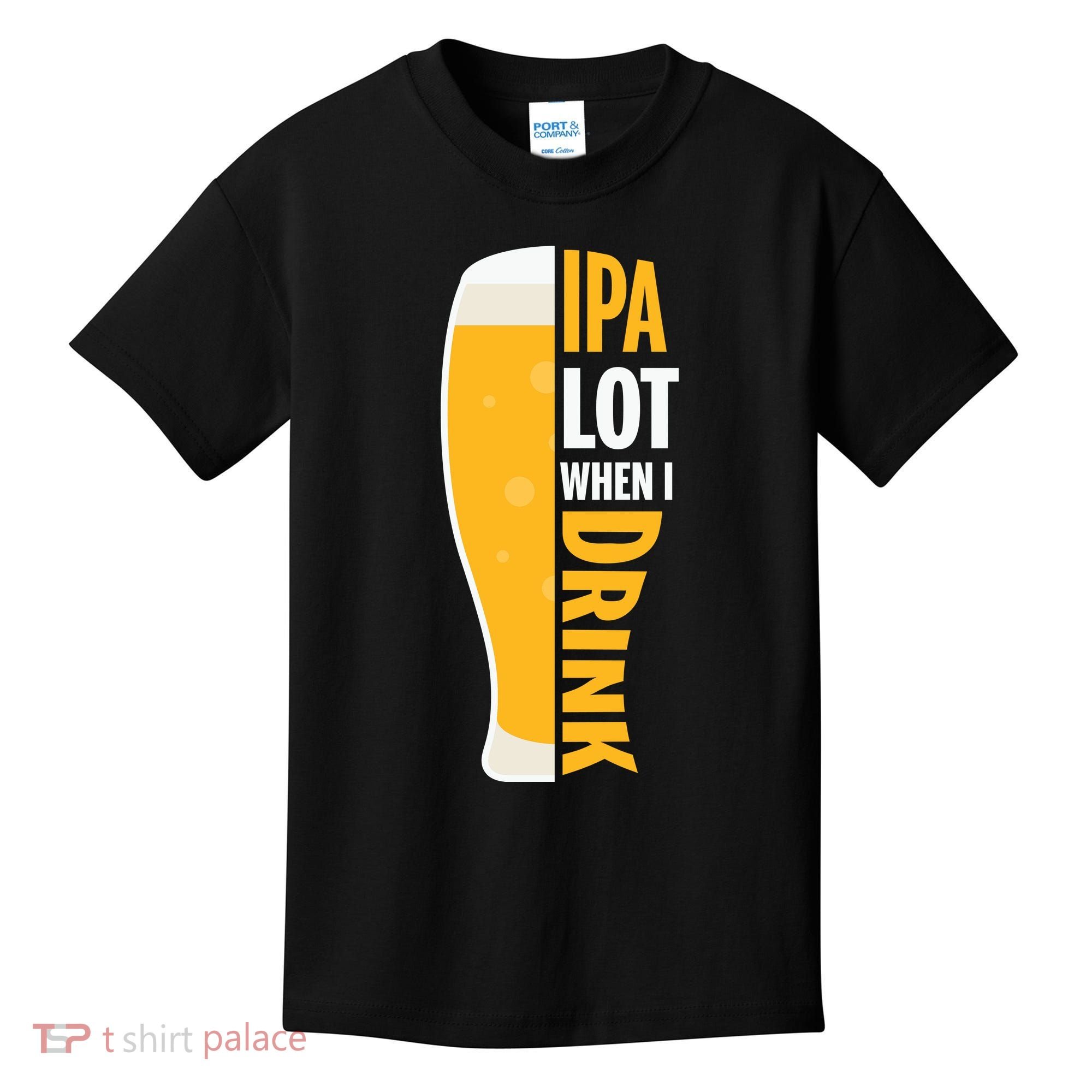 IPA Lot When I Drink Beer Lover Drinking Team Beer Gift Kids T-Shirt
