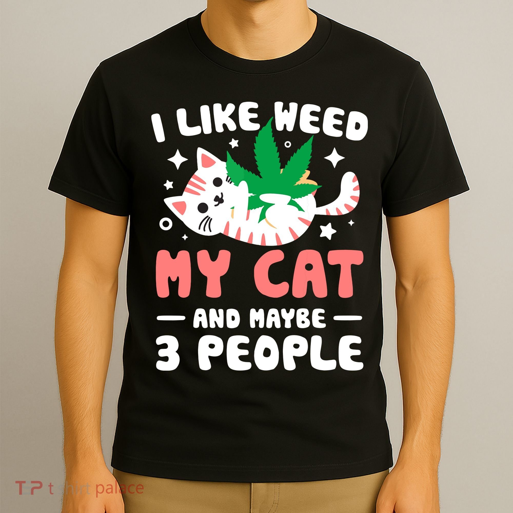 I Like Weed My Cat Maybe 3 People 420 Cannabis Stoner Gift T-Shirt