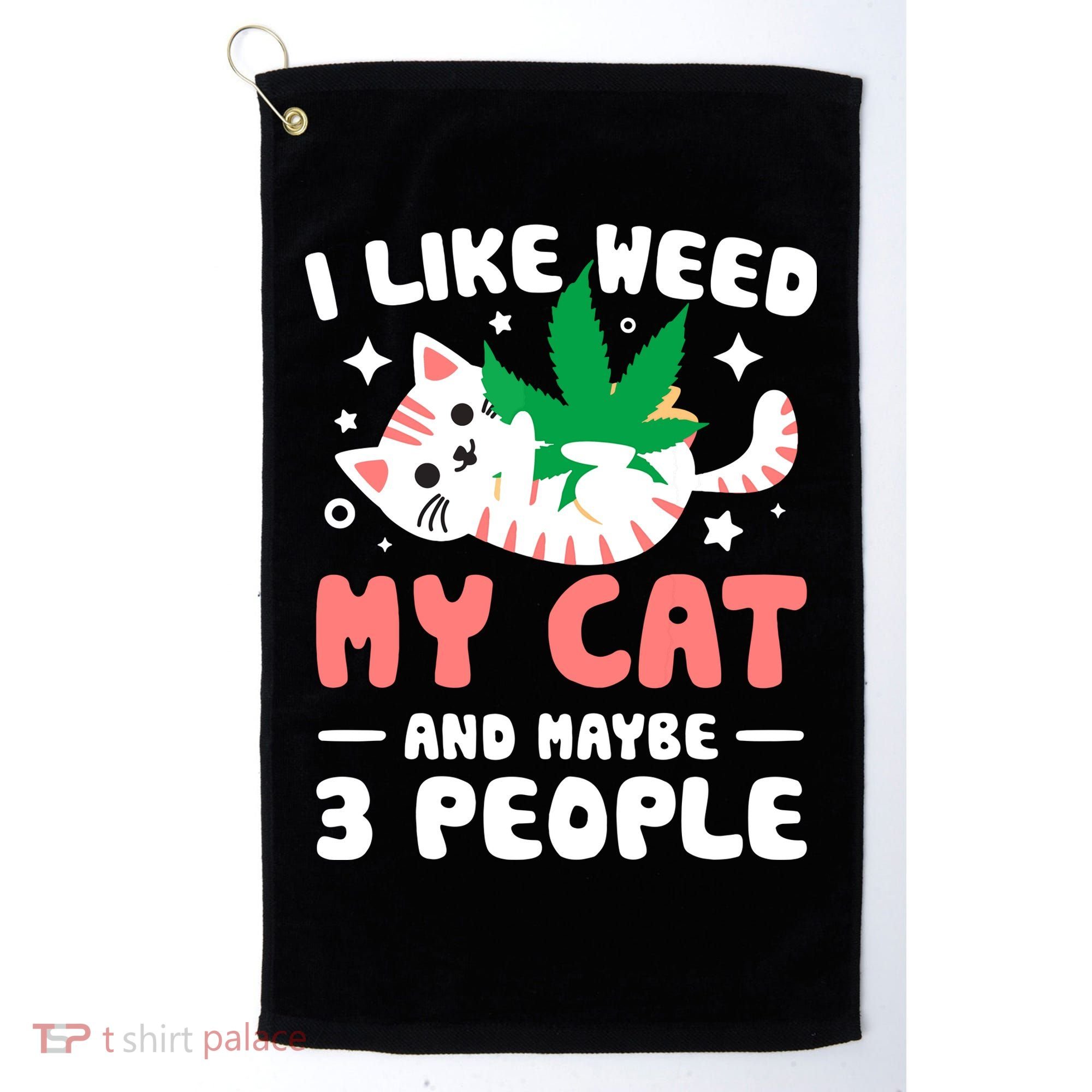 I Like Weed My Cat Maybe 3 People 420 Cannabis Stoner Gift Golf Towel