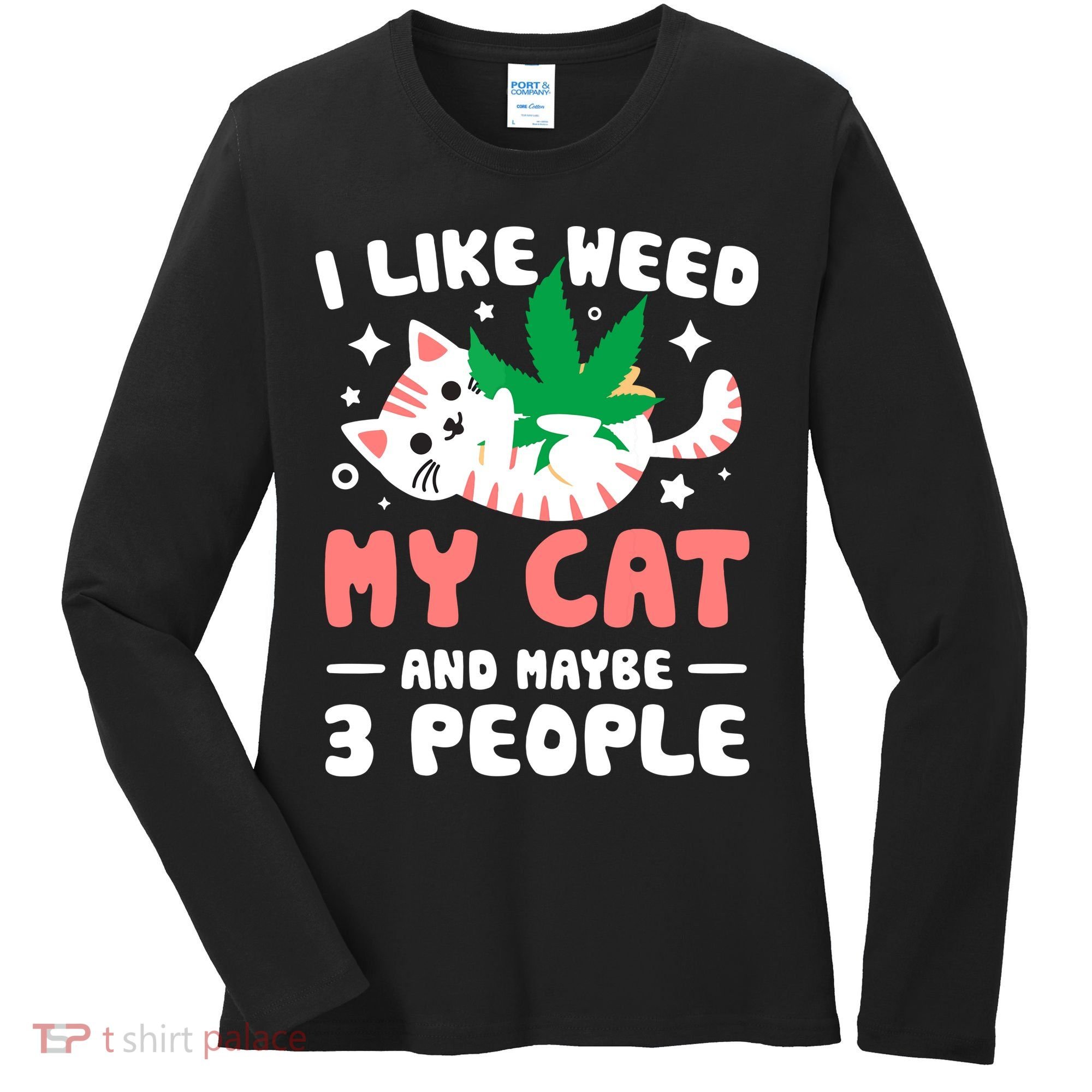 I Like Weed My Cat Maybe 3 People 420 Cannabis Stoner Gift Women's Long Sleeve Shirt