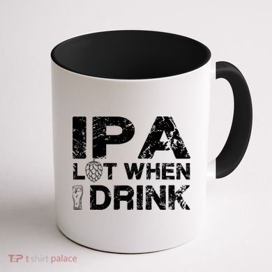 IPA Lot When I Drink Funny Drinking Beer Craft Beer Brewery Coffee Mug back