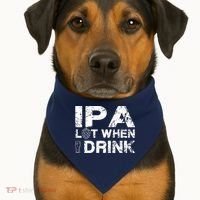 IPA Lot When I Drink Funny Drinking Beer Craft Beer Brewery USA-Made Doggie Bandana thumb 1
