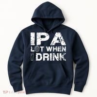 IPA Lot When I Drink Funny Drinking Beer Craft Beer Brewery Hoodie thumb 0