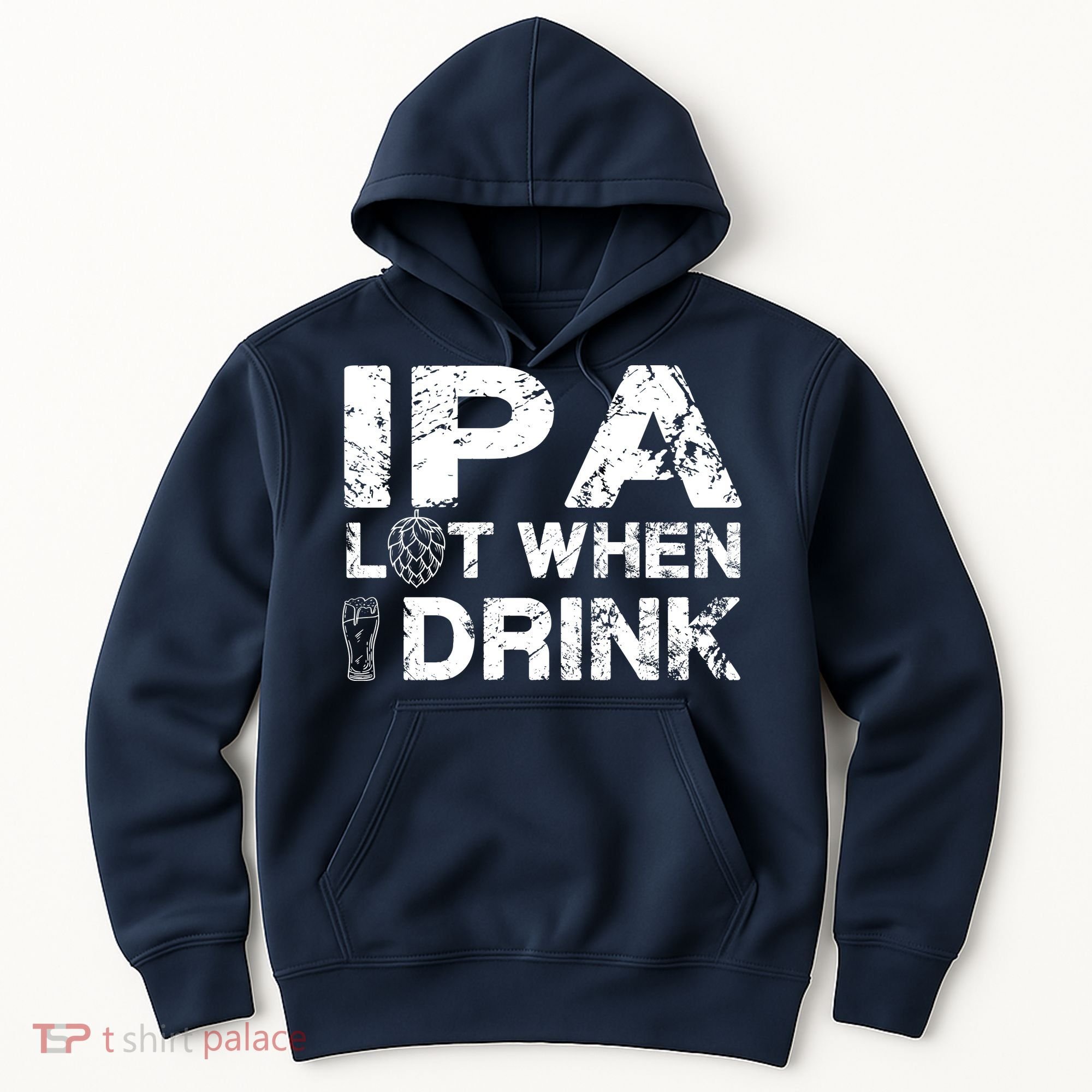 IPA Lot When I Drink Funny Drinking Beer Craft Beer Brewery Hoodie