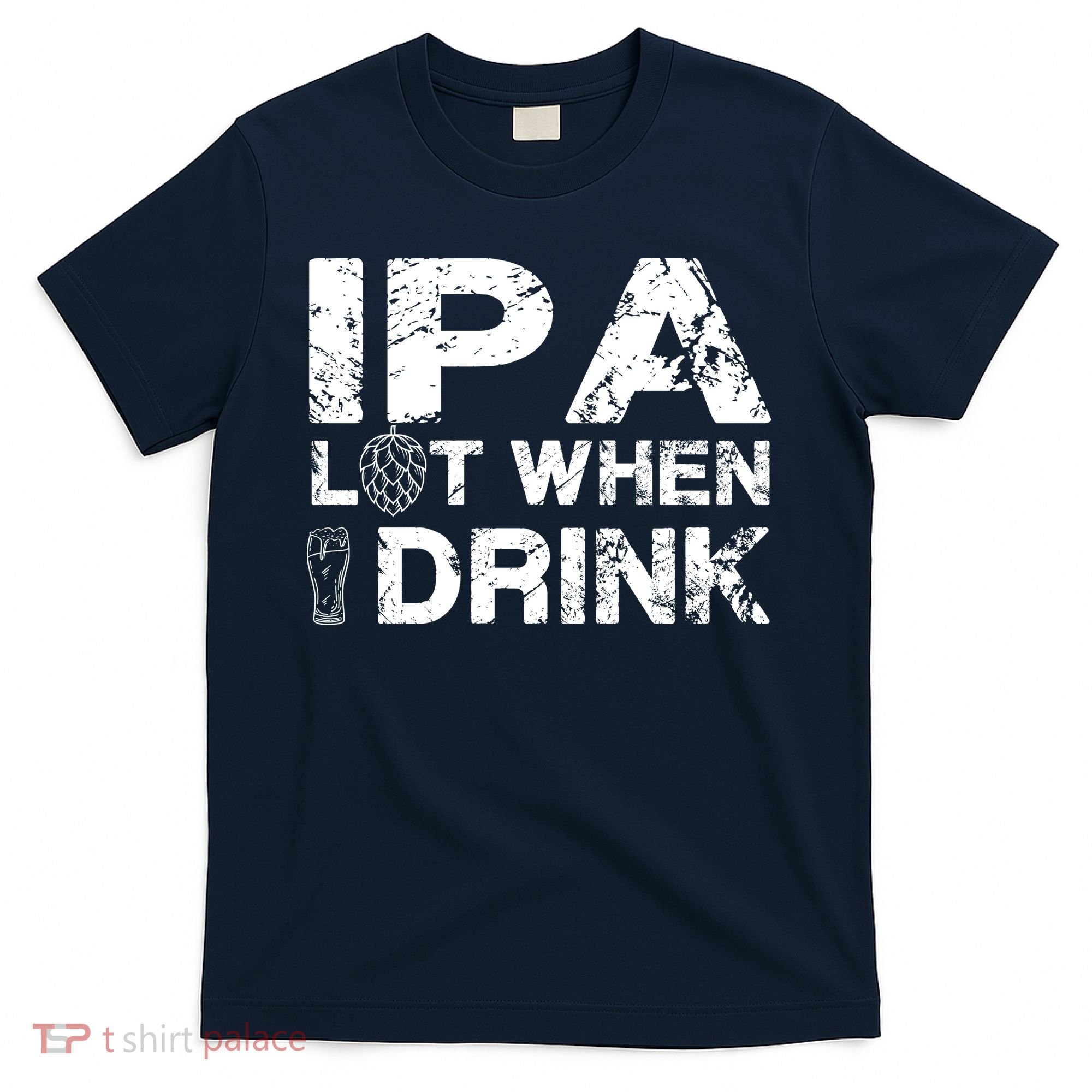 IPA Lot When I Drink Funny Drinking Beer Craft Beer Brewery T-Shirt