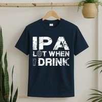 IPA Lot When I Drink Funny Drinking Beer Craft Beer Brewery T-Shirt thumb 2