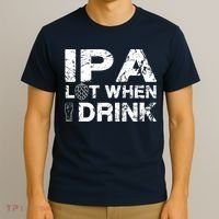 IPA Lot When I Drink Funny Drinking Beer Craft Beer Brewery T-Shirt thumb 3