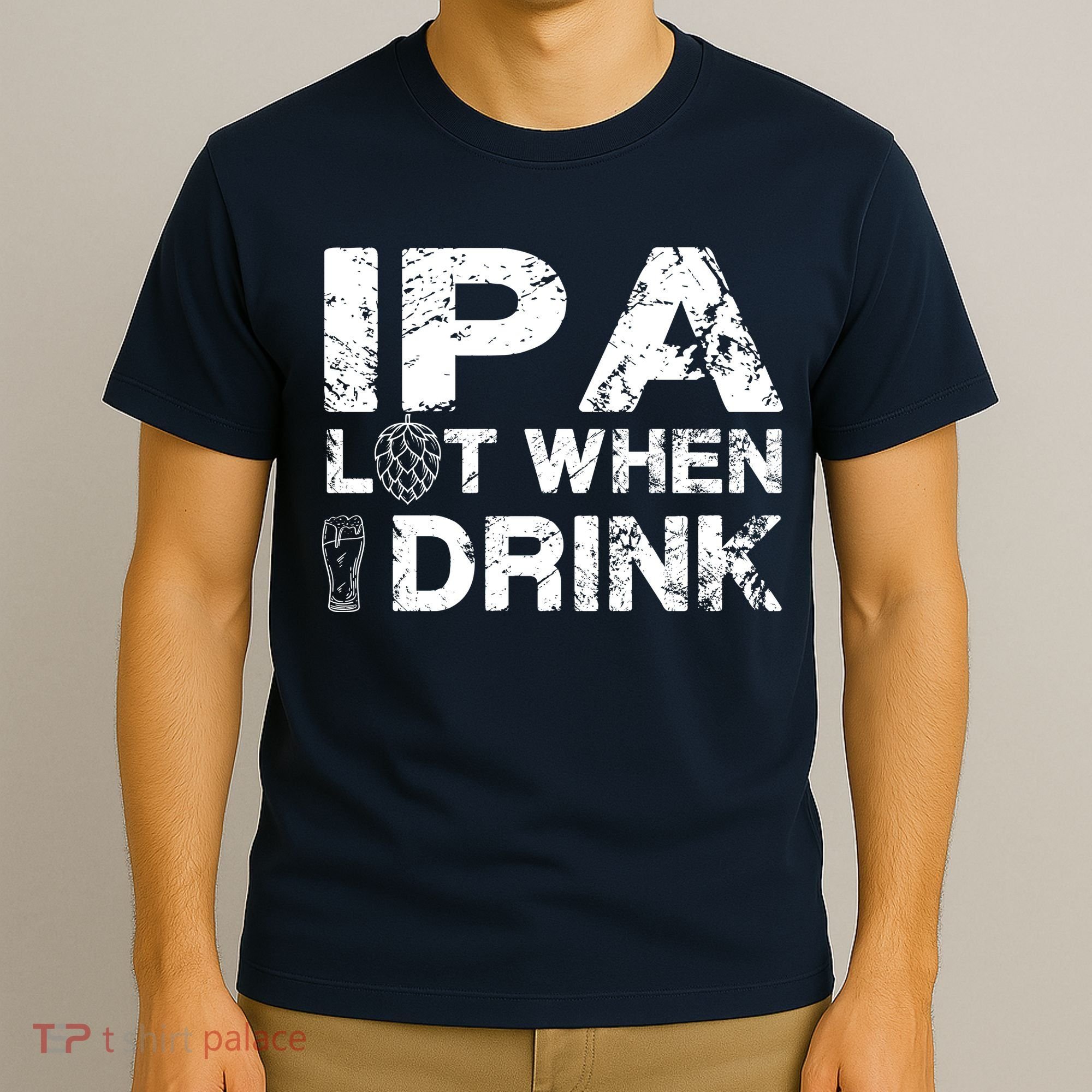 IPA Lot When I Drink Funny Drinking Beer Craft Beer Brewery T-Shirt