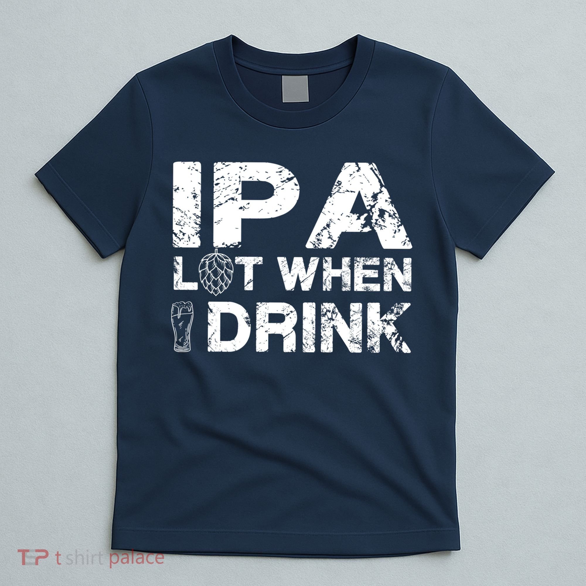 IPA Lot When I Drink Funny Drinking Beer Craft Beer Brewery T-Shirt