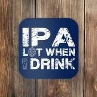 IPA Lot When I Drink Funny Drinking Beer Craft Beer Brewery Coaster thumb 0