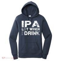 IPA Lot When I Drink Funny Drinking Beer Craft Beer Brewery Women's Hoodie thumb 0