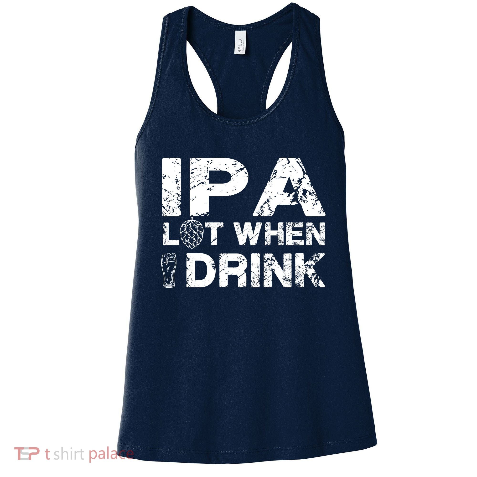 IPA Lot When I Drink Funny Drinking Beer Craft Beer Brewery Women's Tank Top