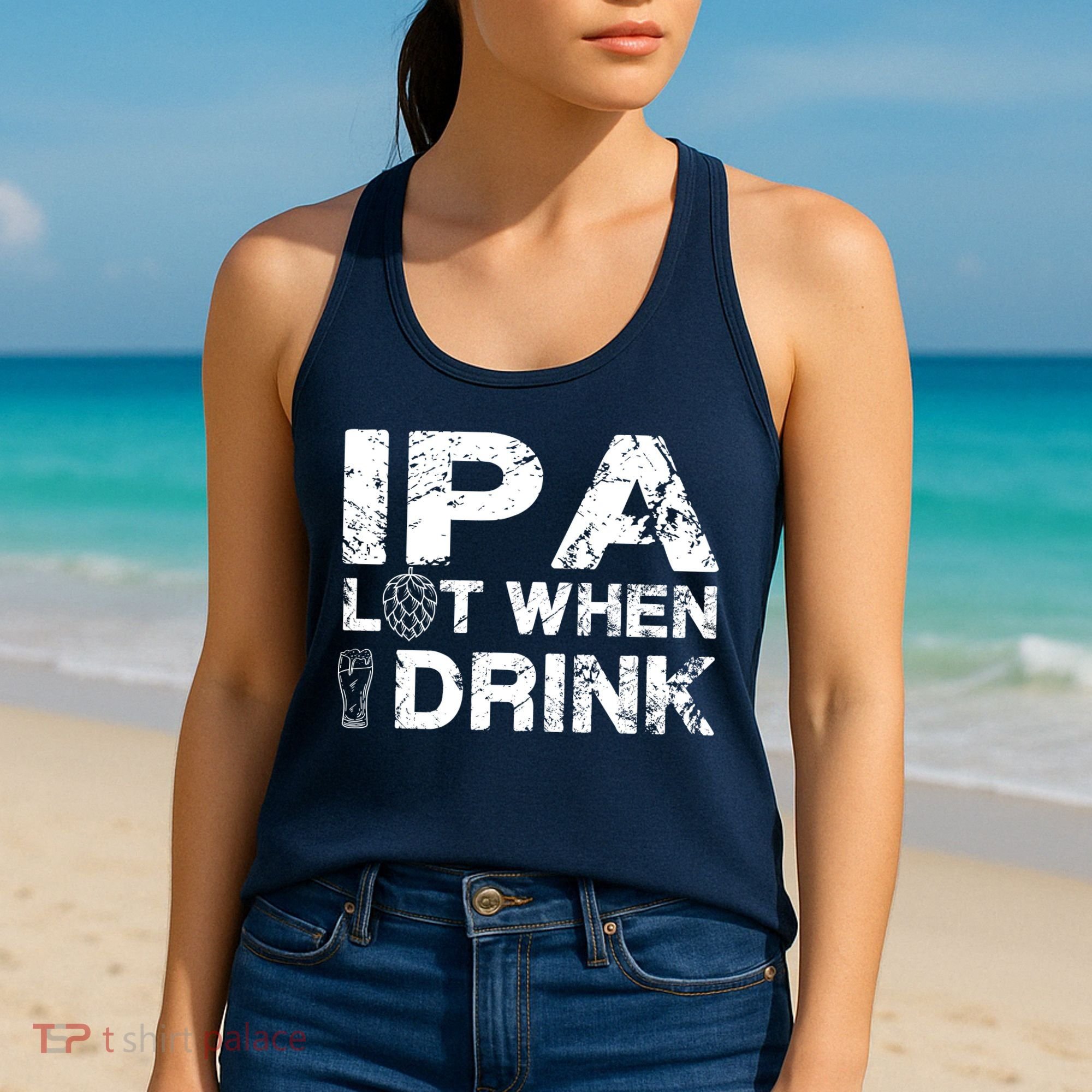 IPA Lot When I Drink Funny Drinking Beer Craft Beer Brewery Women's Tank Top