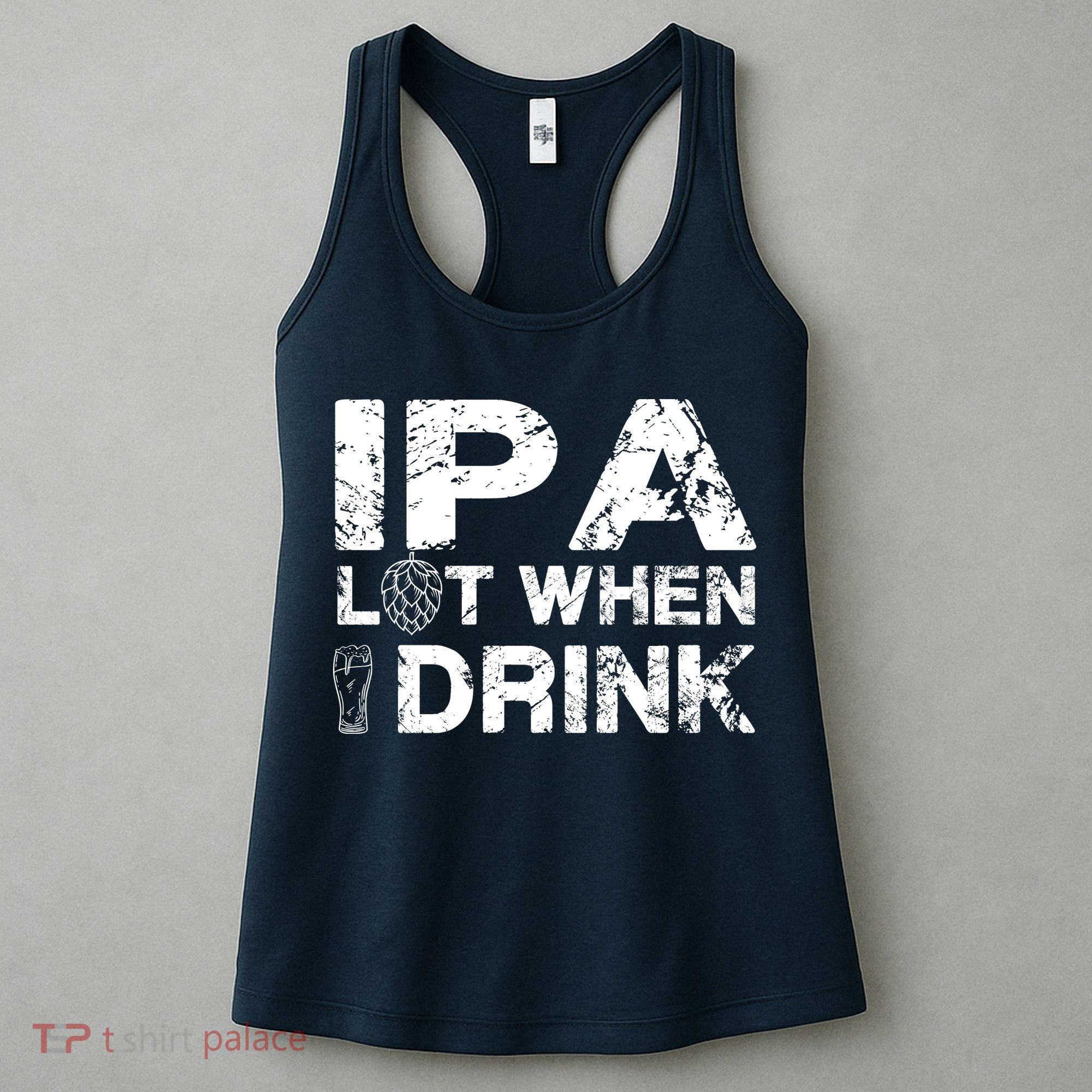 IPA Lot When I Drink Funny Drinking Beer Craft Beer Brewery Women's Tank Top