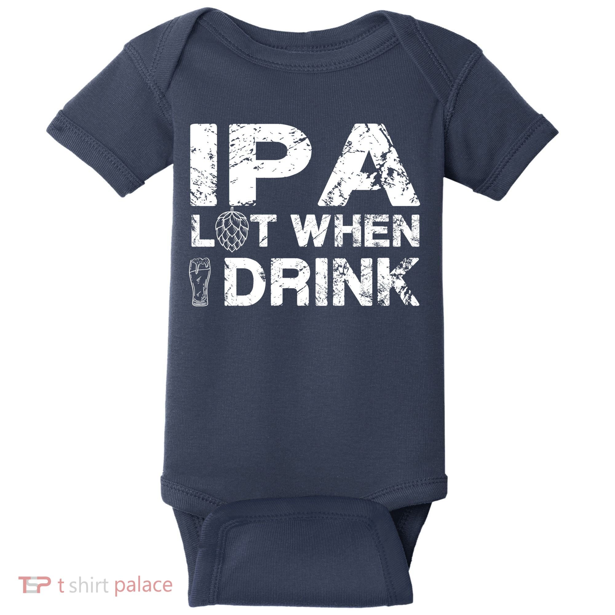 IPA Lot When I Drink Funny Drinking Beer Craft Beer Brewery Baby Bodysuit