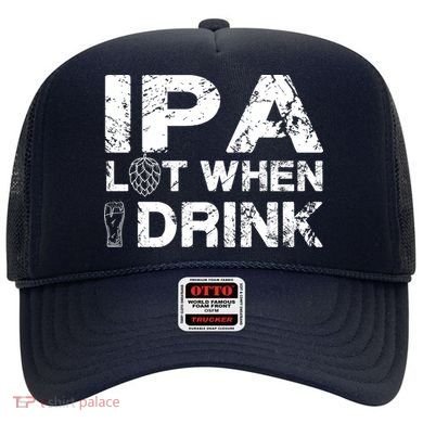 IPA Lot When I Drink Funny Drinking Beer Craft Beer Brewery Hat