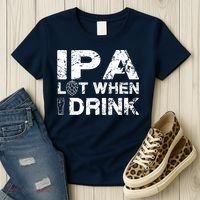 IPA Lot When I Drink Funny Drinking Beer Craft Beer Brewery Women's T-Shirt thumb 3