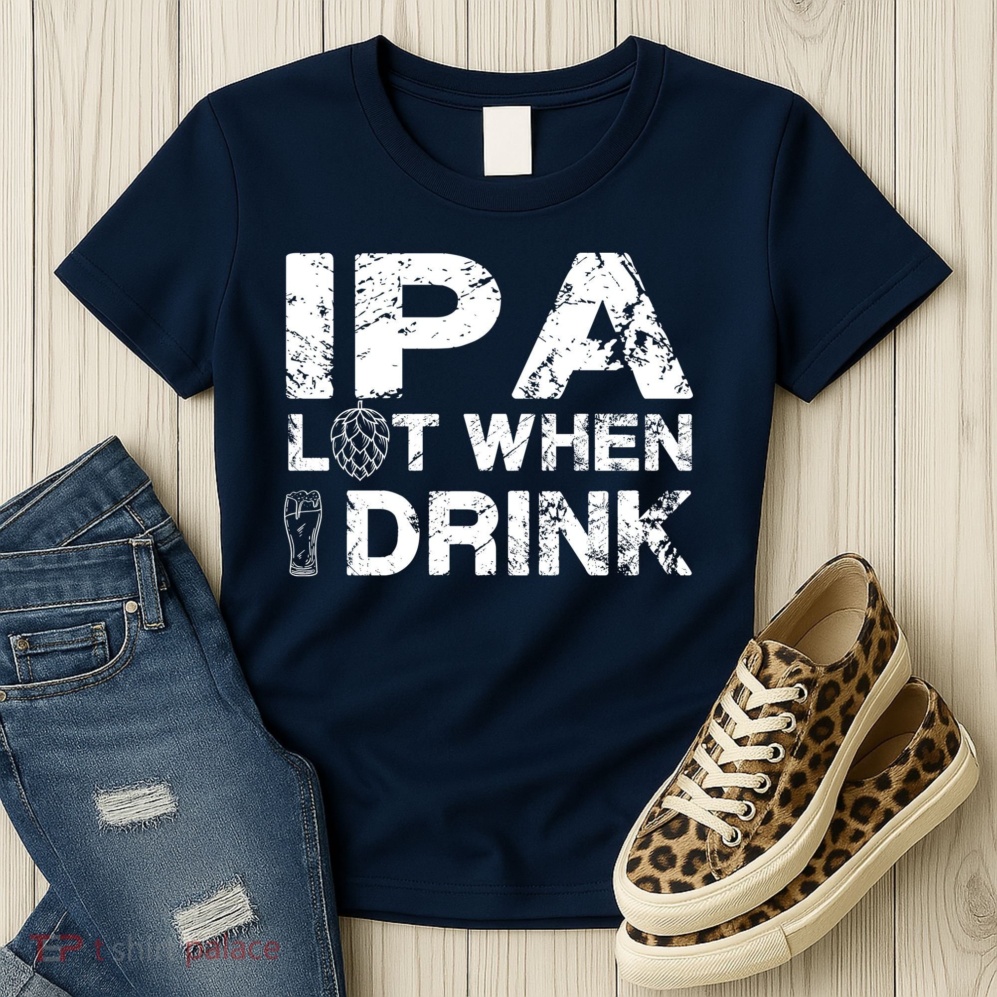 IPA Lot When I Drink Funny Drinking Beer Craft Beer Brewery Women's T-Shirt