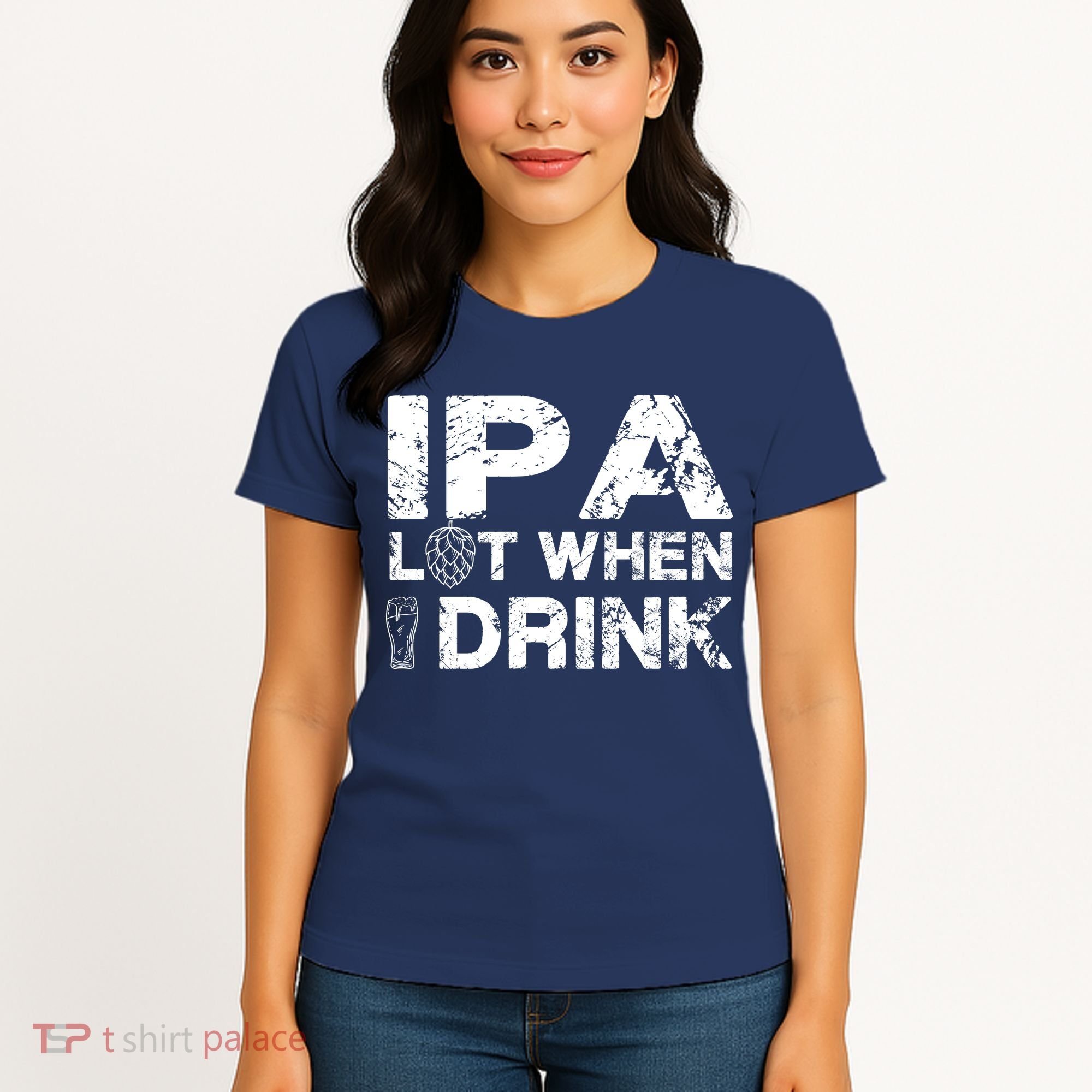 IPA Lot When I Drink Funny Drinking Beer Craft Beer Brewery Women's T-Shirt