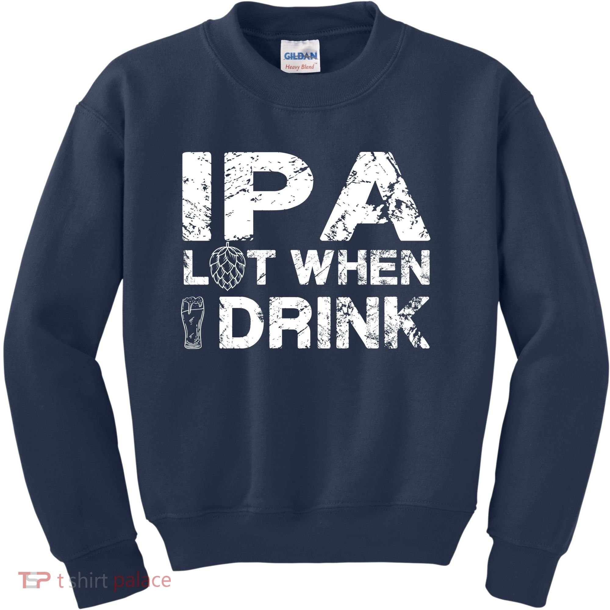 IPA Lot When I Drink Funny Drinking Beer Craft Beer Brewery Kids Sweatshirt
