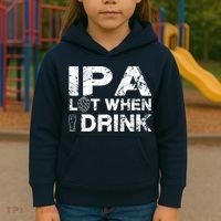 IPA Lot When I Drink Funny Drinking Beer Craft Beer Brewery Kids Hoodie thumb 3