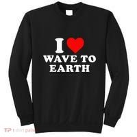I Love Wave To Earth Funny I Heart Wave To Earth Sweatshirt thumb 0